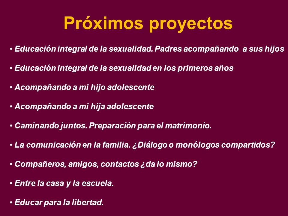 Próximos proyectos Educación integral de la sexualidad. Padres acompañando a sus hijos. Educación integral de la sexualidad en los primeros años.