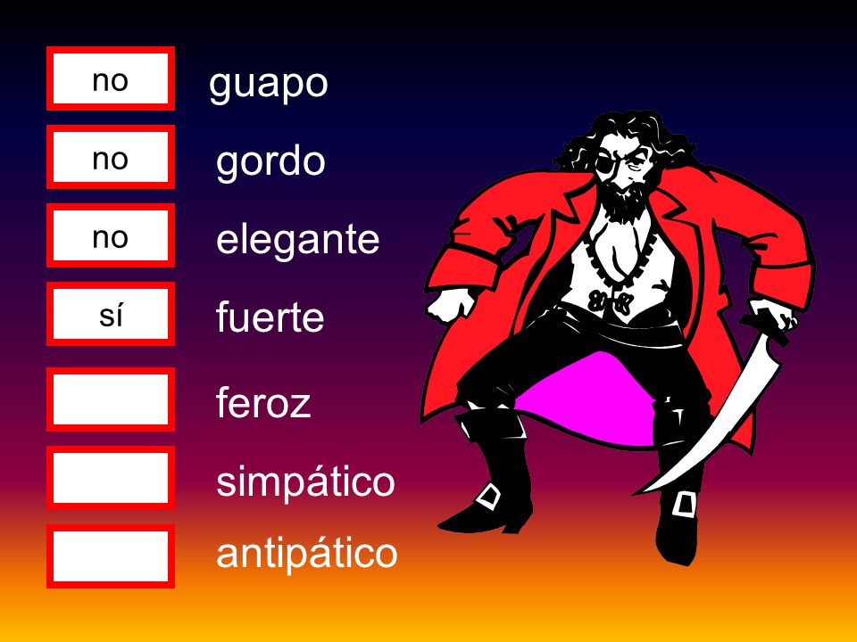no guapo no gordo no elegante sí fuerte feroz simpático antipático