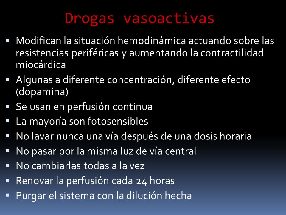 Drogas vasoactivas Modifican la situación hemodinámica actuando sobre las resistencias periféricas y aumentando la contractilidad miocárdica.