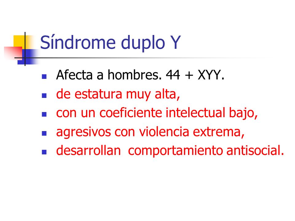 Síndrome duplo Y Afecta a hombres XYY. de estatura muy alta,