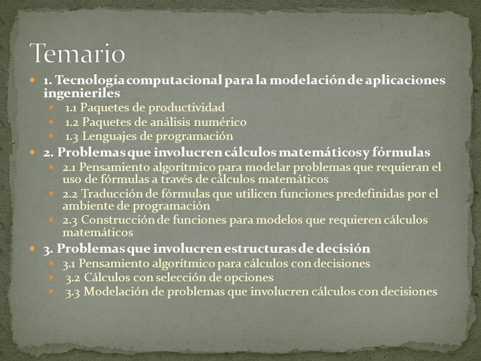 Temario 1. Tecnología computacional para la modelación de aplicaciones ingenieriles. 1.1 Paquetes de productividad.