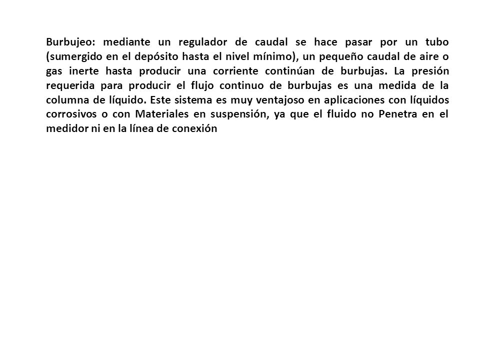 Burbujeo: mediante un regulador de caudal se hace pasar por un tubo (sumergido en el depósito hasta el nivel mínimo), un pequeño caudal de aire o gas inerte hasta producir una corriente continúan de burbujas.