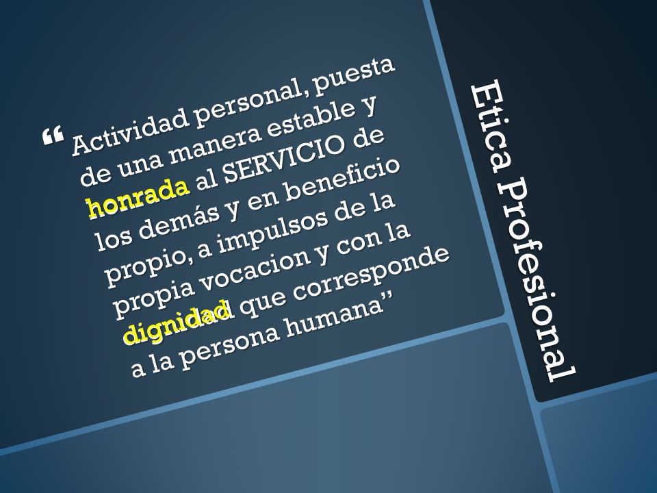 Actividad personal, puesta de una manera estable y honrada al SERVICIO de los demás y en beneficio propio, a impulsos de la propia vocacion y con la dignidad que corresponde a la persona humana