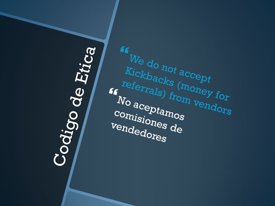 We do not accept Kickbacks (money for referrals) from vendors