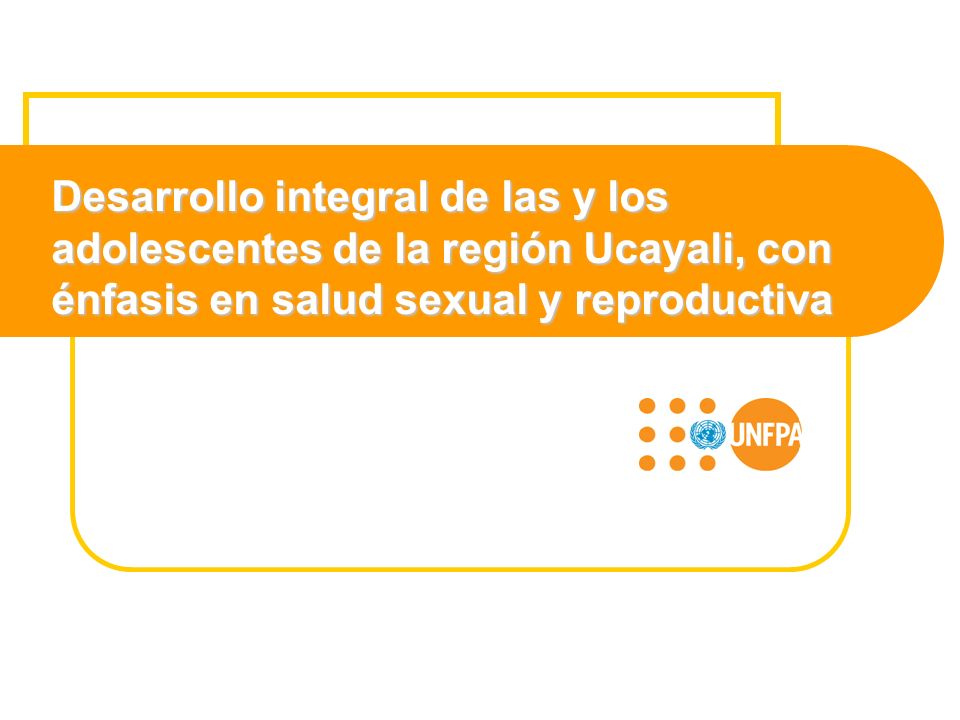 Desarrollo integral de las y los adolescentes de la región Ucayali, con énfasis en salud sexual y reproductiva