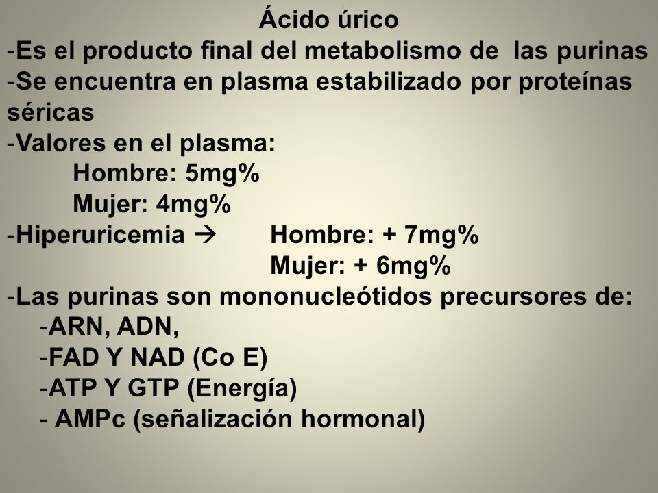 Ácido úrico Es el producto final del metabolismo de las purinas. Se encuentra en plasma estabilizado por proteínas séricas.