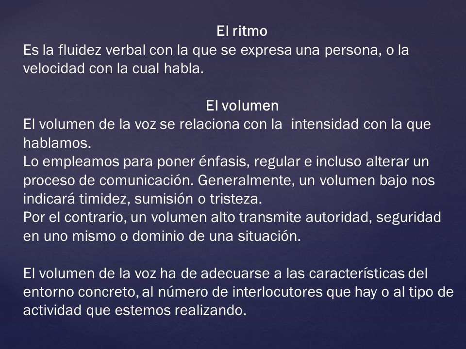 El ritmo Es la fluidez verbal con la que se expresa una persona, o la velocidad con la cual habla. El volumen.