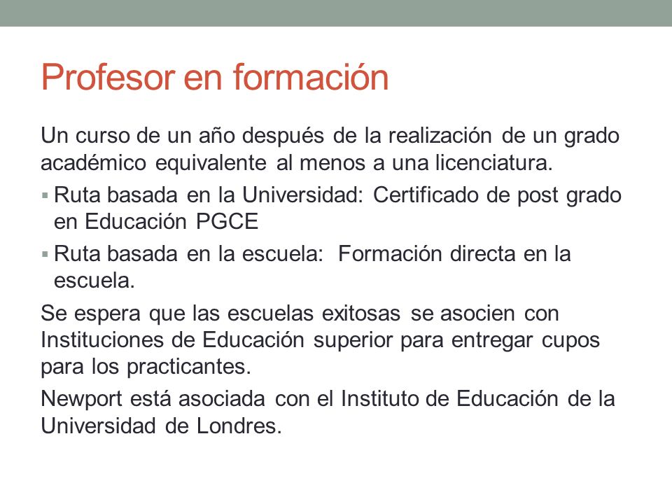 Profesor en formación Un curso de un año después de la realización de un grado académico equivalente al menos a una licenciatura.