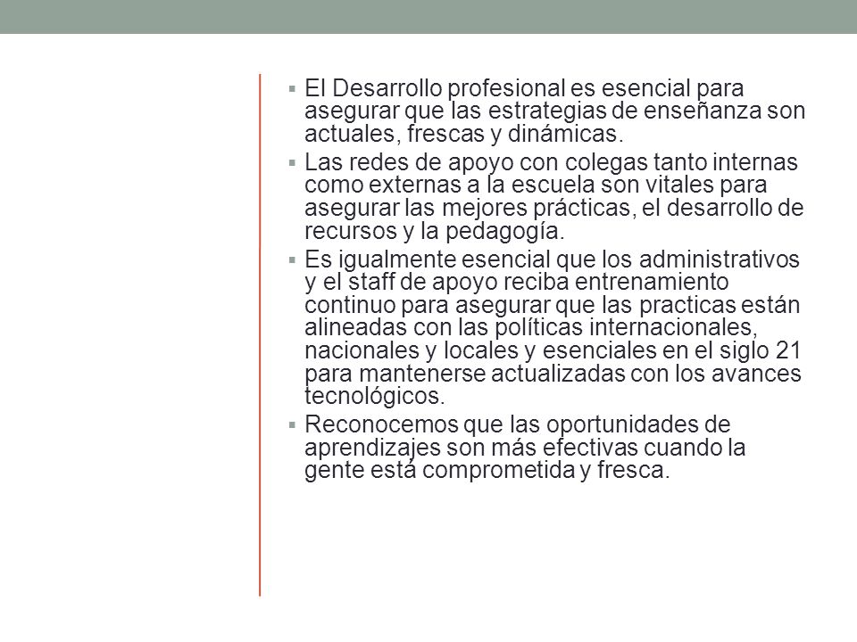 El Desarrollo profesional es esencial para asegurar que las estrategias de enseñanza son actuales, frescas y dinámicas.