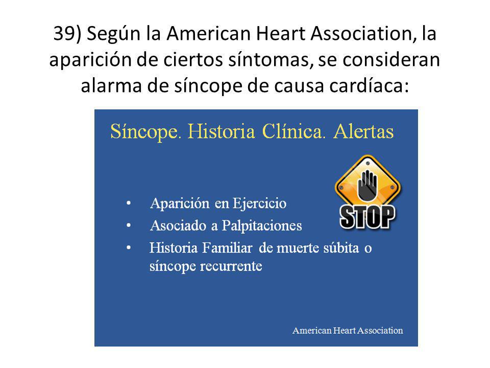 39) Según la American Heart Association, la aparición de ciertos síntomas, se consideran alarma de síncope de causa cardíaca:
