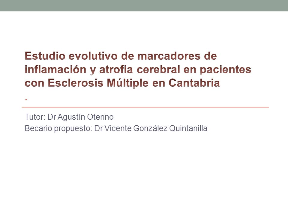 Estudio evolutivo de marcadores de inflamación y atrofia cerebral en pacientes con Esclerosis Múltiple en Cantabria .