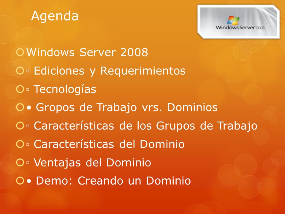 Agenda Windows Server 2008 ▫ Ediciones y Requerimientos ▫ Tecnologías