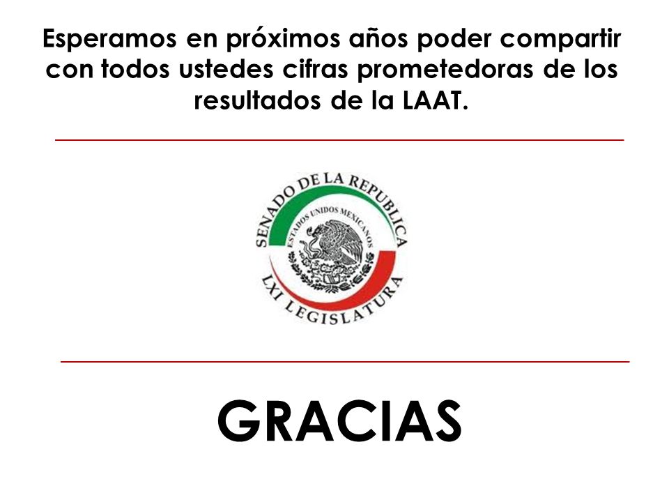 Esperamos en próximos años poder compartir con todos ustedes cifras prometedoras de los resultados de la LAAT.