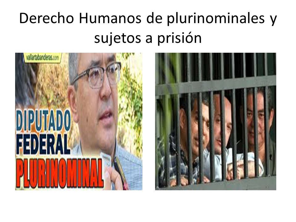 Derecho Humanos de plurinominales y sujetos a prisión