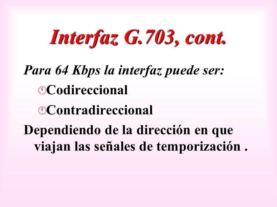 Interfaz G.703, cont. Para 64 Kbps la interfaz puede ser: