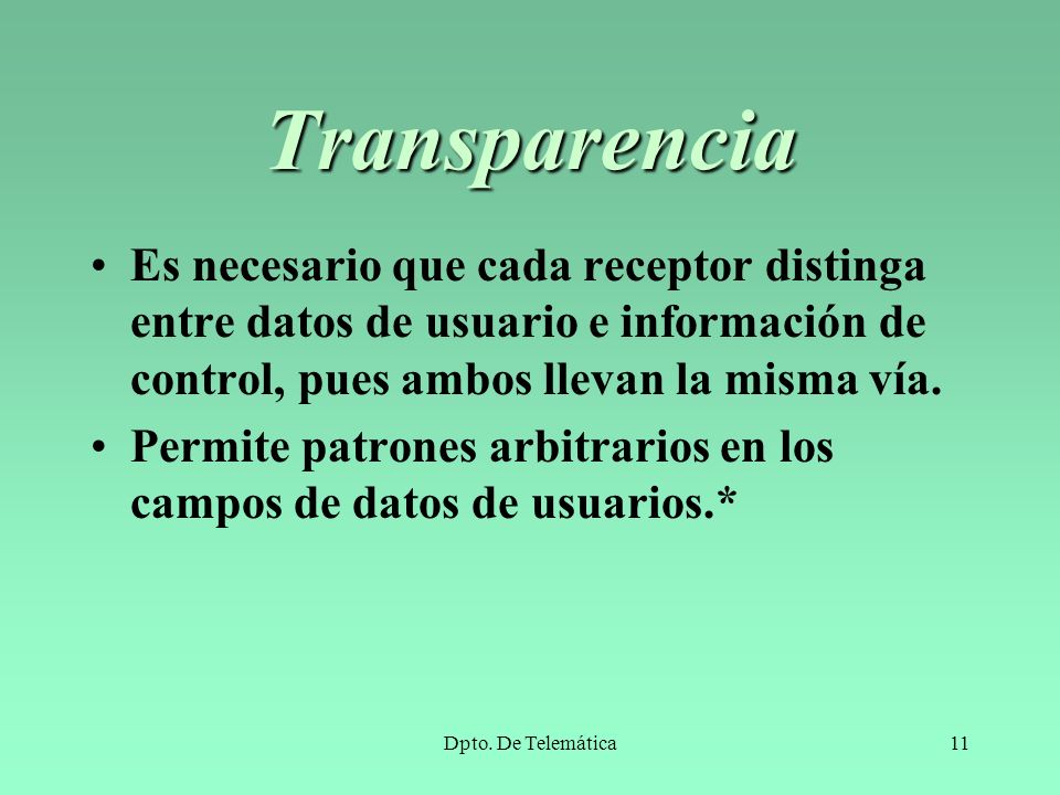 Transparencia Es necesario que cada receptor distinga entre datos de usuario e información de control, pues ambos llevan la misma vía.