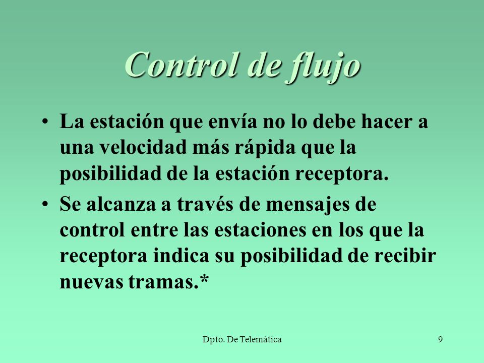 Control de flujo La estación que envía no lo debe hacer a una velocidad más rápida que la posibilidad de la estación receptora.