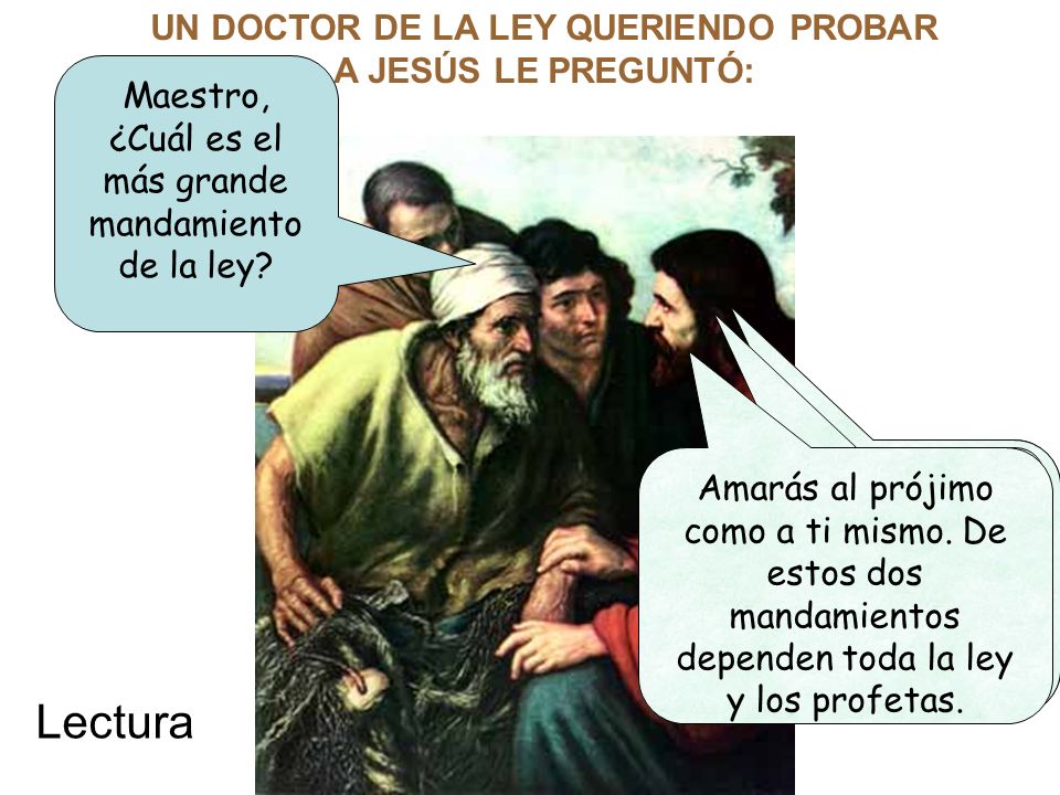UN DOCTOR DE LA LEY QUERIENDO PROBAR A JESÚS LE PREGUNTÓ: