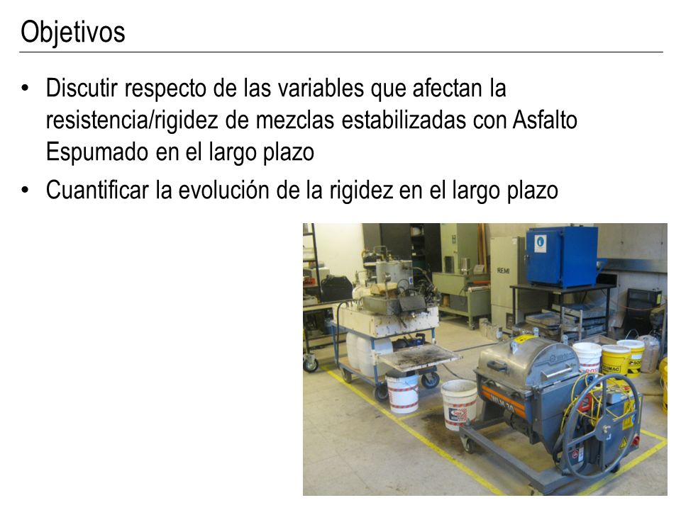 Objetivos Discutir respecto de las variables que afectan la resistencia/rigidez de mezclas estabilizadas con Asfalto Espumado en el largo plazo.