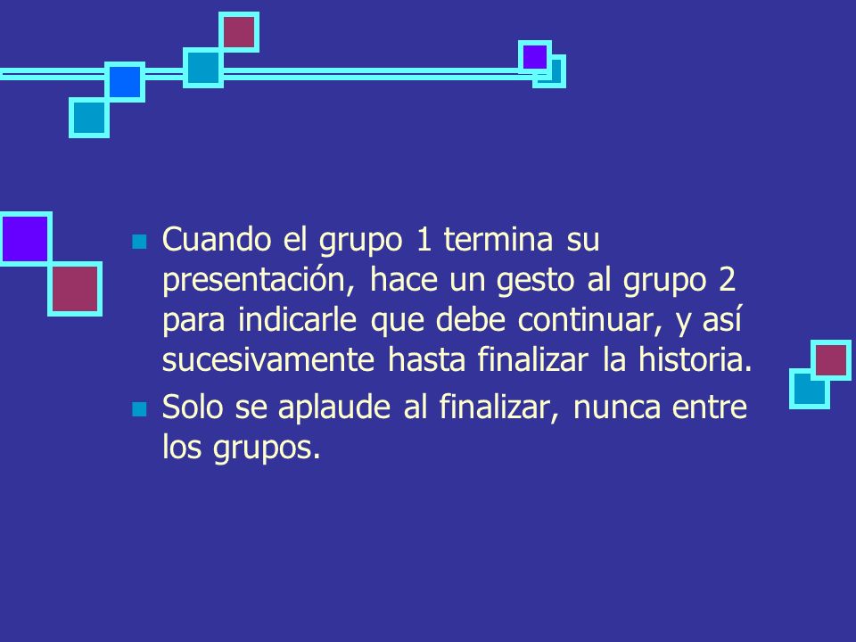 Cuando el grupo 1 termina su presentación, hace un gesto al grupo 2 para indicarle que debe continuar, y así sucesivamente hasta finalizar la historia.