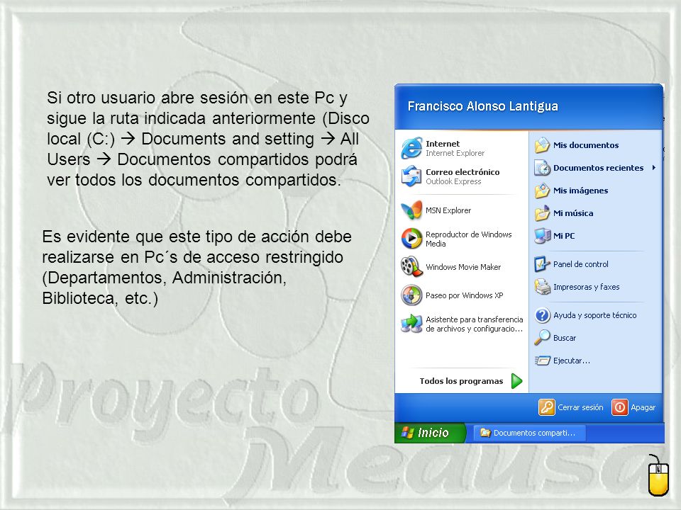 Si otro usuario abre sesión en este Pc y sigue la ruta indicada anteriormente (Disco local (C:)  Documents and setting  All Users  Documentos compartidos podrá ver todos los documentos compartidos.