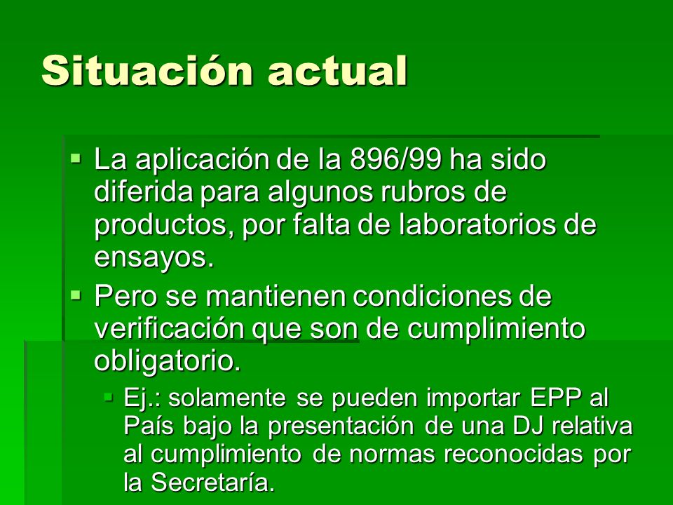 Situación actual La aplicación de la 896/99 ha sido diferida para algunos rubros de productos, por falta de laboratorios de ensayos.