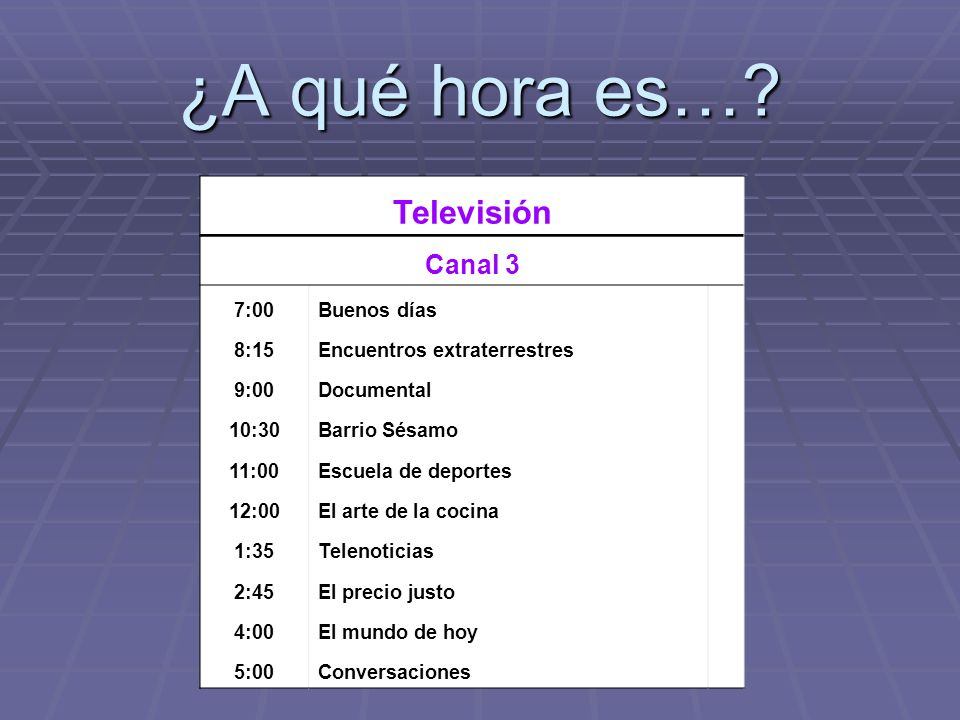 ¿A qué hora es… Televisión Canal 3 7:00 Buenos días 8:15