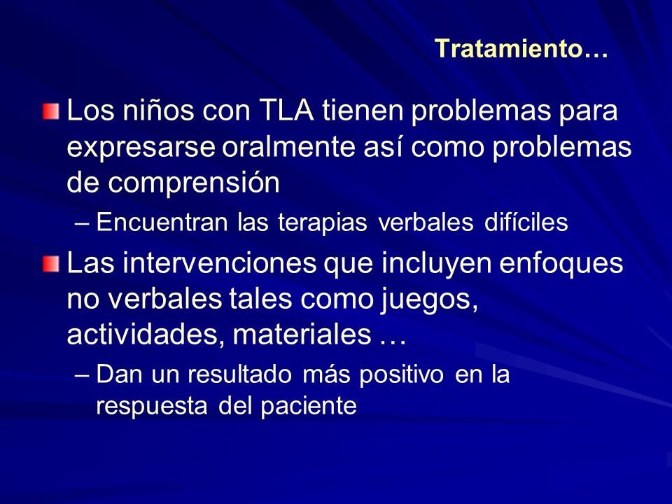 Tratamiento… Los niños con TLA tienen problemas para expresarse oralmente así como problemas de comprensión.