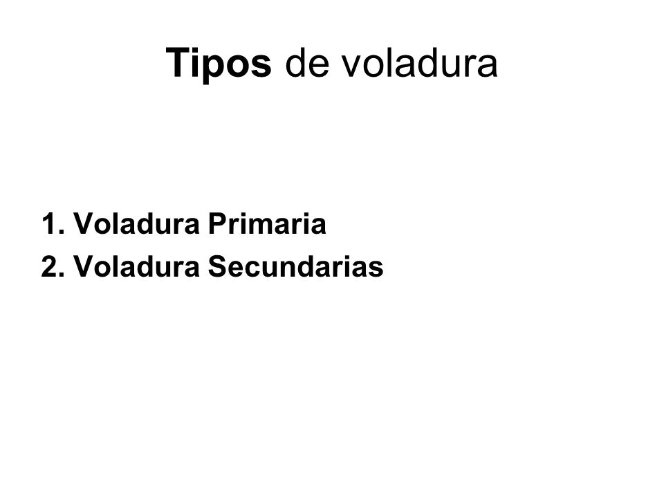 Tipos de voladura 1. Voladura Primaria 2. Voladura Secundarias