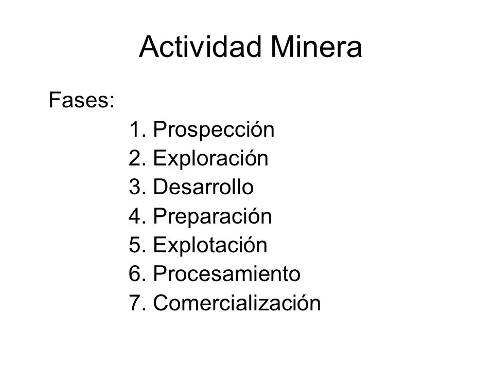 Actividad Minera Fases: 1. Prospección 2. Exploración 3. Desarrollo