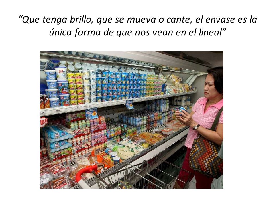 Que tenga brillo, que se mueva o cante, el envase es la única forma de que nos vean en el lineal