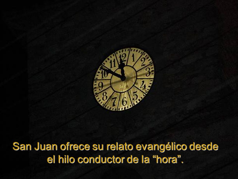 San Juan ofrece su relato evangélico desde el hilo conductor de la hora .