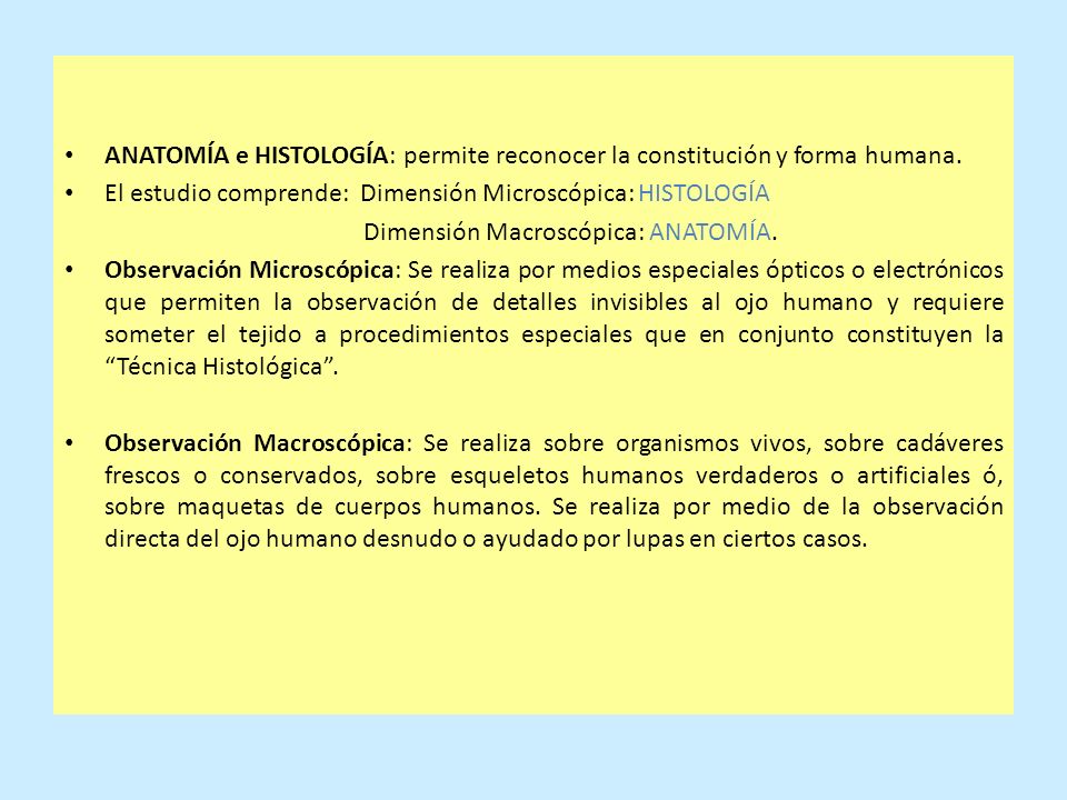ANATOMÍA e HISTOLOGÍA: permite reconocer la constitución y forma humana.