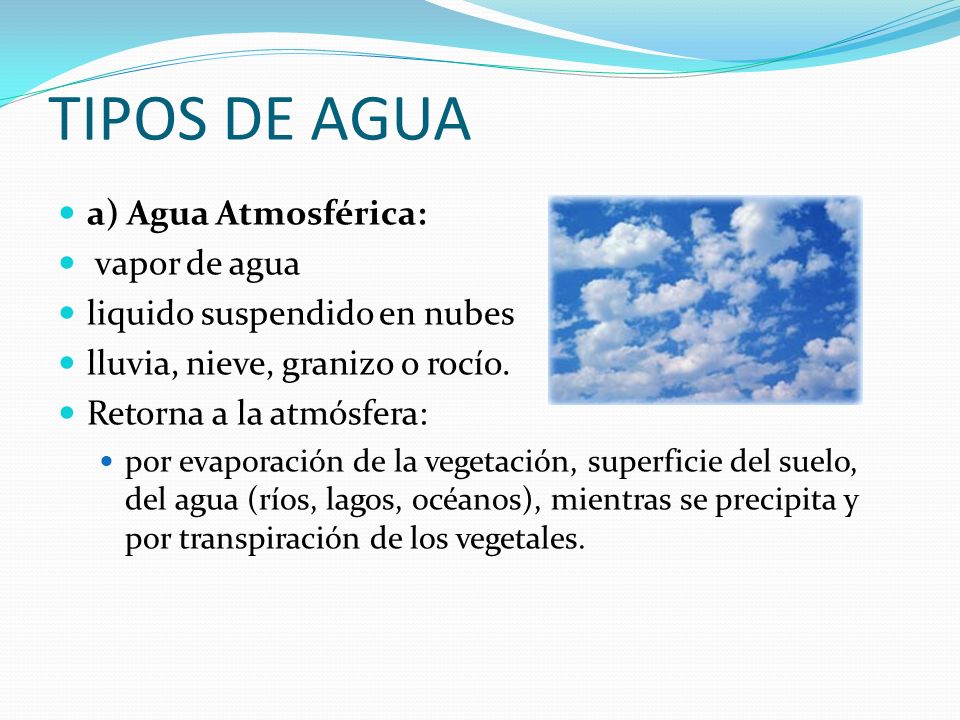 TIPOS DE AGUA a) Agua Atmosférica: vapor de agua