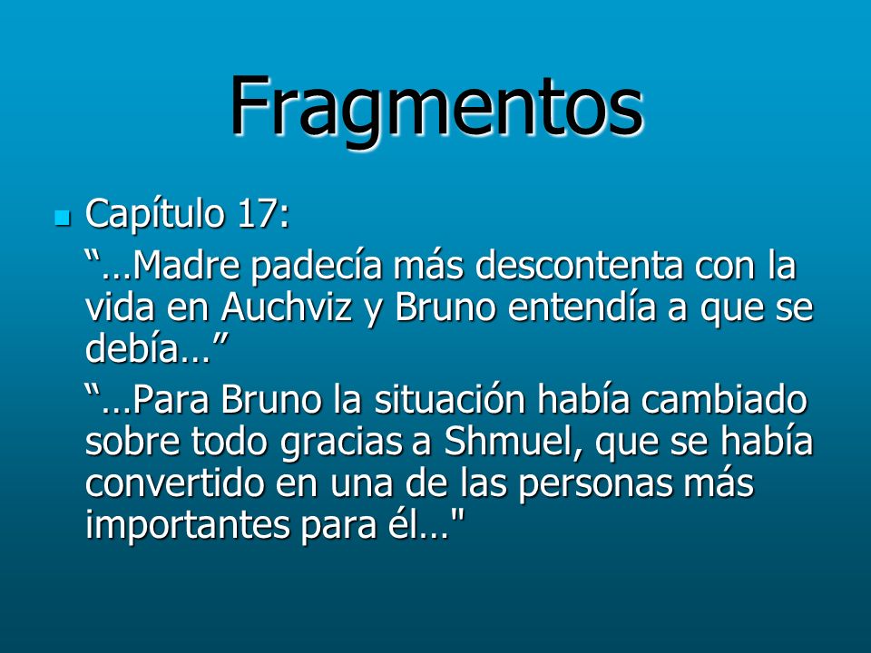 Fragmentos Capítulo 17: …Madre padecía más descontenta con la vida en Auchviz y Bruno entendía a que se debía…
