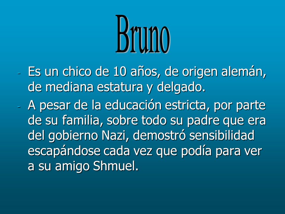 Bruno Es un chico de 10 años, de origen alemán, de mediana estatura y delgado.
