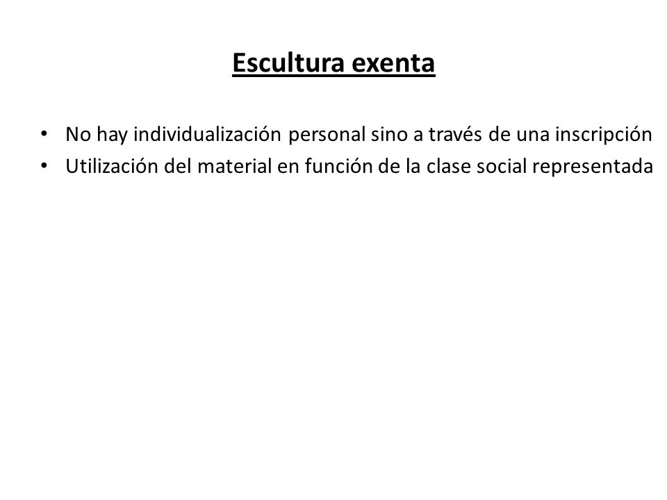 Escultura exenta No hay individualización personal sino a través de una inscripción.