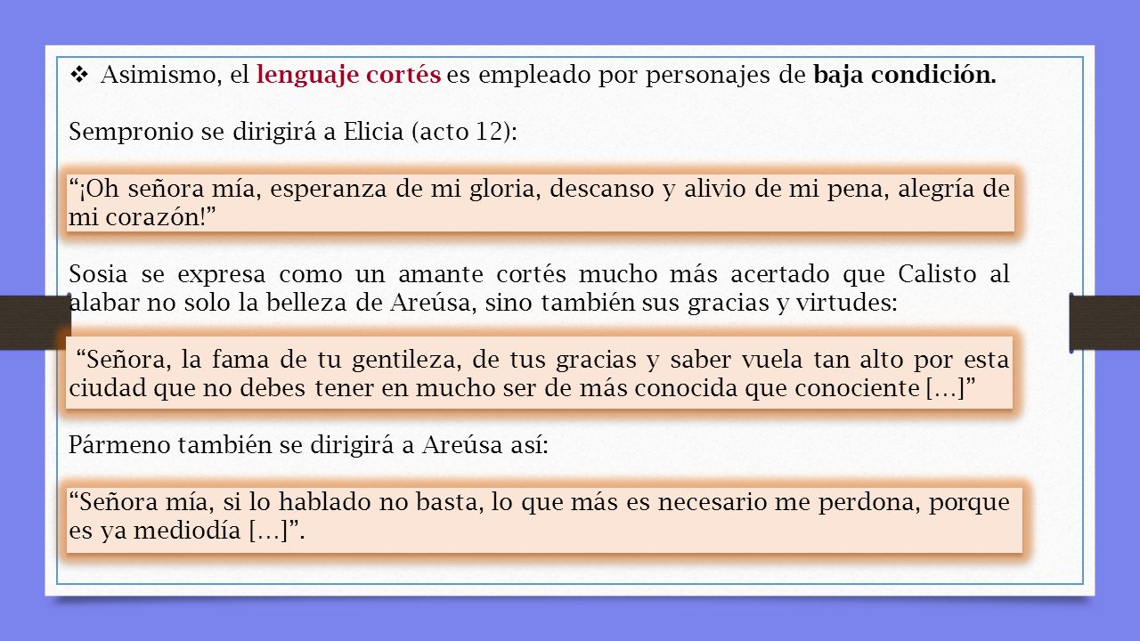 Asimismo, el lenguaje cortés es empleado por personajes de baja condición.