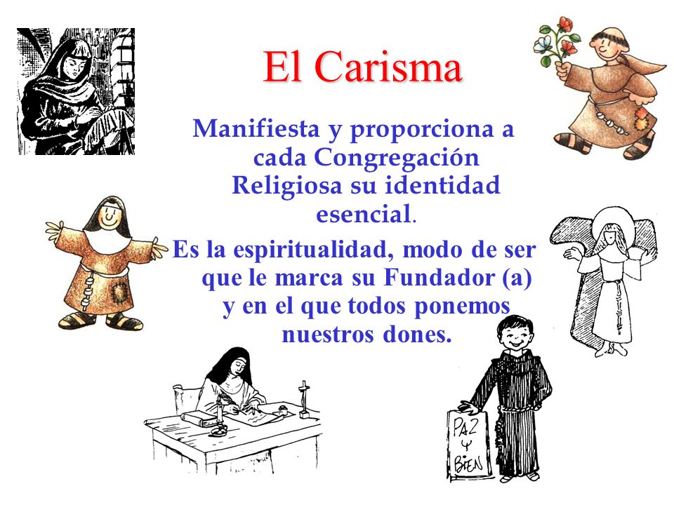 El Carisma Manifiesta y proporciona a cada Congregación Religiosa su identidad esencial.