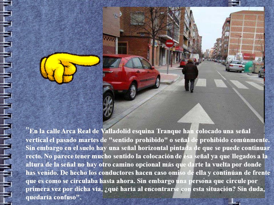En la calle Arca Real de Valladolid esquina Tranque han colocado una señal vertical el pasado martes de sentido prohibido o señal de prohibido comúnmente.