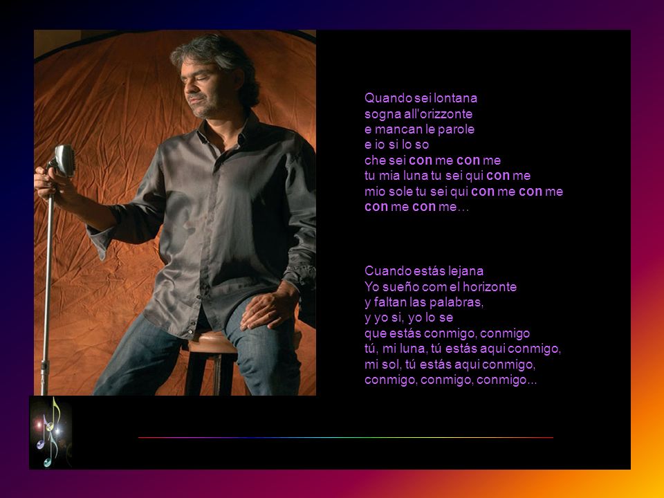 Quando sei lontana sogna all orizzonte e mancan le parole e io si lo so che sei con me con me tu mia luna tu sei qui con me mio sole tu sei qui con me con me con me con me…