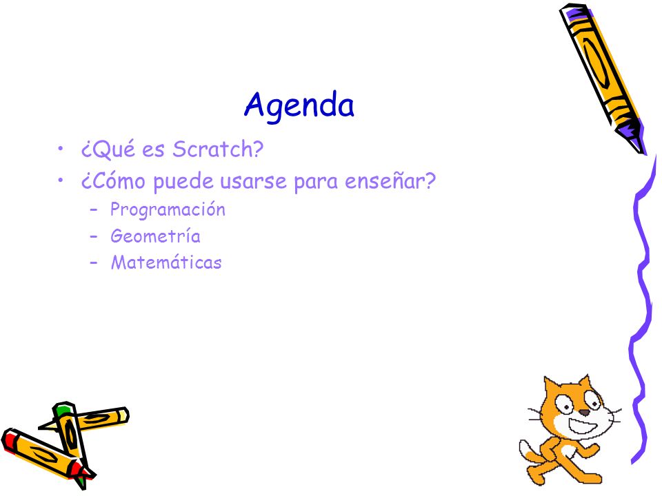 Agenda ¿Qué es Scratch ¿Cómo puede usarse para enseñar Programación
