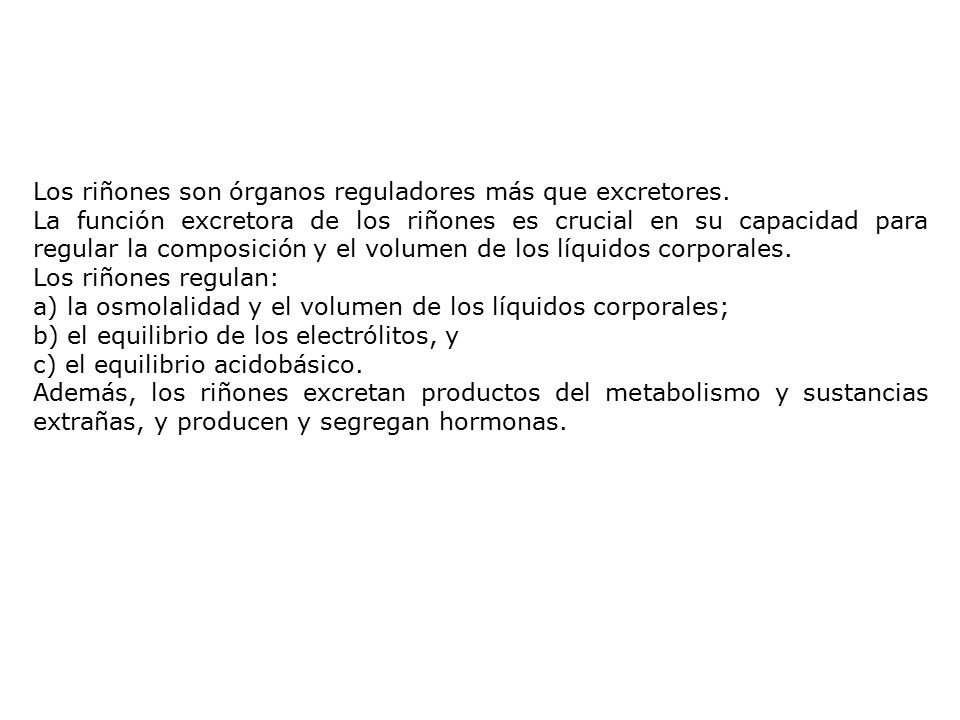 Los riñones son órganos reguladores más que excretores.