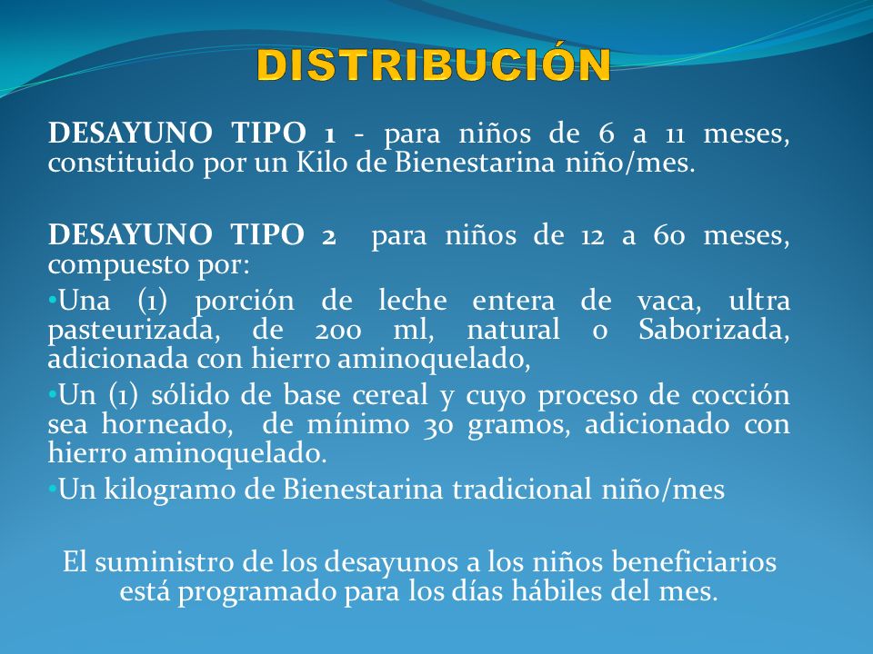 distribución DESAYUNO TIPO 1 - para niños de 6 a 11 meses, constituido por un Kilo de Bienestarina niño/mes.