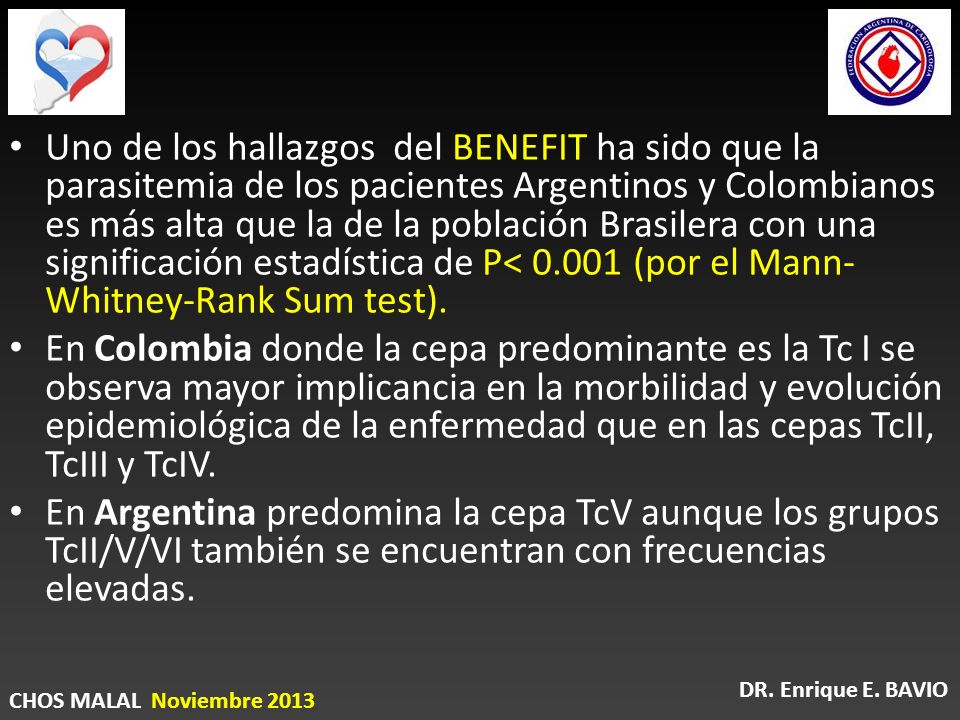 Uno de los hallazgos del BENEFIT ha sido que la parasitemia de los pacientes Argentinos y Colombianos es más alta que la de la población Brasilera con una significación estadística de P< (por el Mann-Whitney-Rank Sum test).