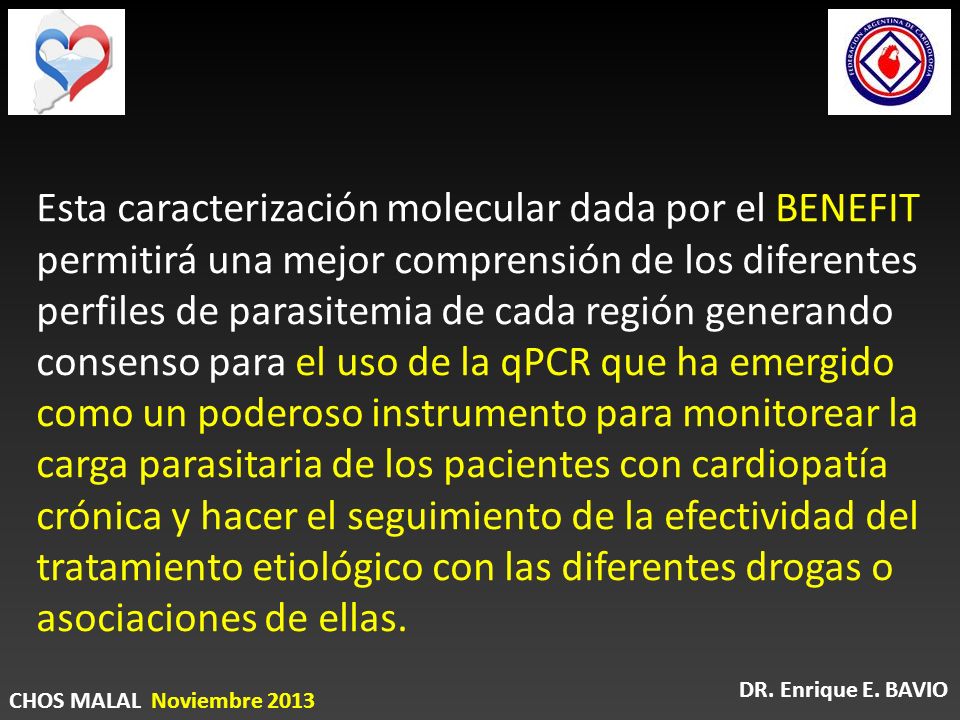 Esta caracterización molecular dada por el BENEFIT permitirá una mejor comprensión de los diferentes perfiles de parasitemia de cada región generando consenso para el uso de la qPCR que ha emergido como un poderoso instrumento para monitorear la carga parasitaria de los pacientes con cardiopatía crónica y hacer el seguimiento de la efectividad del tratamiento etiológico con las diferentes drogas o asociaciones de ellas.