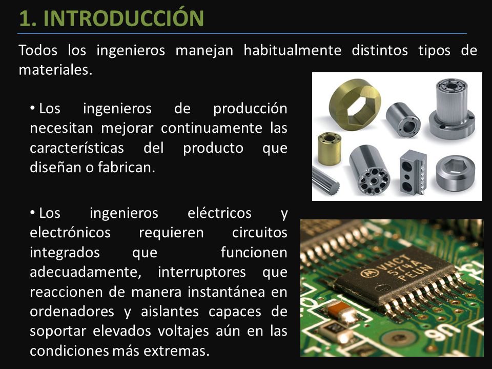 1. INTRODUCCIÓN Todos los ingenieros manejan habitualmente distintos tipos de materiales.