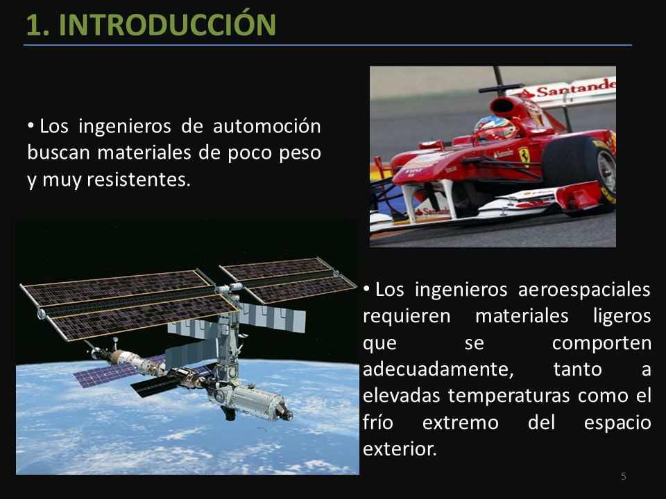 1. INTRODUCCIÓN Los ingenieros de automoción buscan materiales de poco peso y muy resistentes.