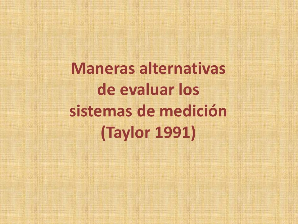 Maneras alternativas de evaluar los sistemas de medición (Taylor 1991)