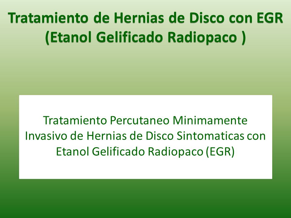 Tratamiento de Hernias de Disco con EGR (Etanol Gelificado Radiopaco )